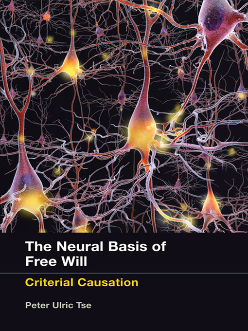 Title details for The Neural Basis of Free Will by Peter Ulric Tse - Available